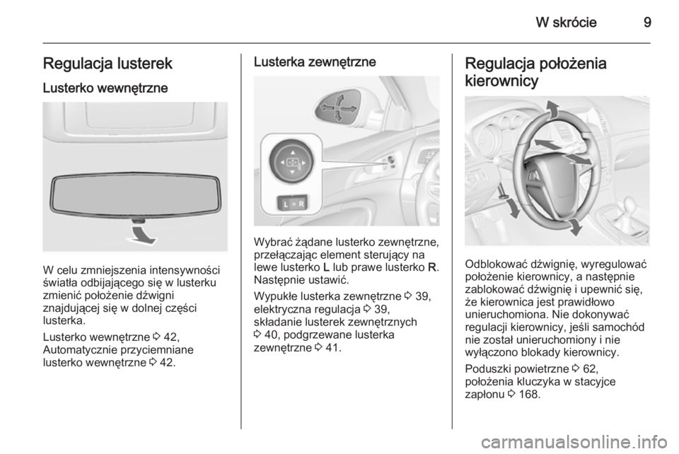 OPEL INSIGNIA 2015  Instrukcja obsługi (in Polish) W skrócie9Regulacja lusterekLusterko wewnętrzne
W celu zmniejszenia intensywności
światła odbijającego się w lusterku
zmienić położenie dźwigni
znajdującej się w dolnej części
lusterka.