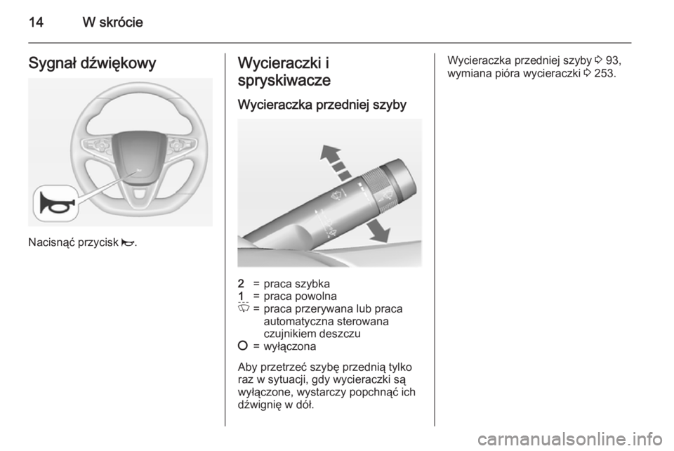 OPEL INSIGNIA 2015  Instrukcja obsługi (in Polish) 14W skrócieSygnał dźwiękowy
Nacisnąć przycisk j.
Wycieraczki i
spryskiwacze
Wycieraczka przedniej szyby2=praca szybka1=praca powolnaP=praca przerywana lub praca
automatyczna sterowana
czujnikiem