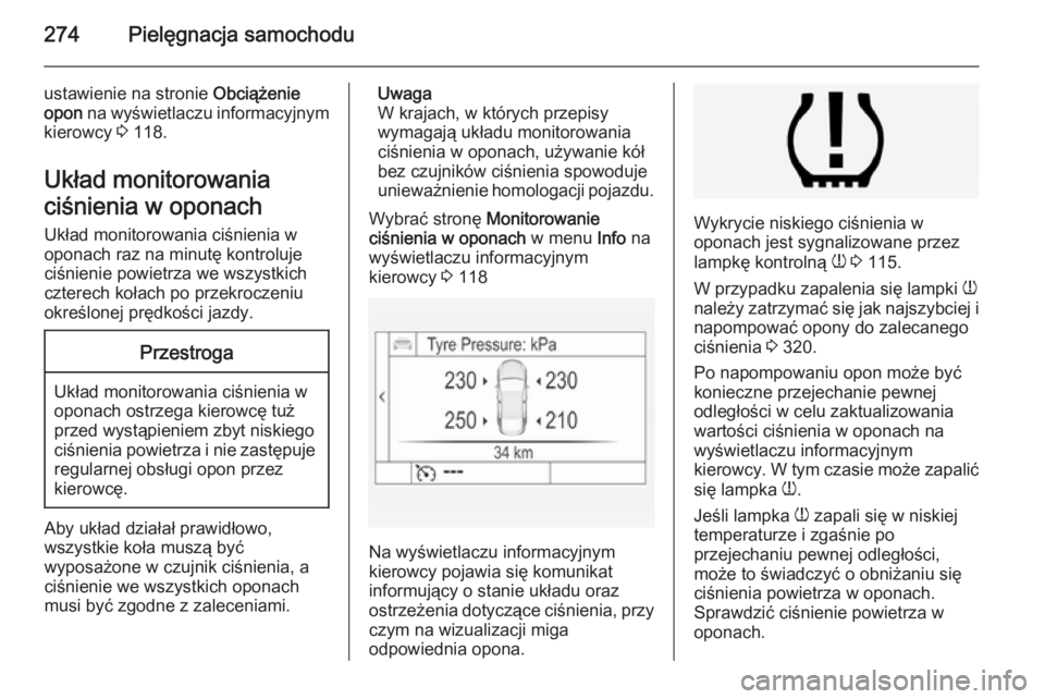 OPEL INSIGNIA 2015  Instrukcja obsługi (in Polish) 274Pielęgnacja samochodu
ustawienie na stronie Obciążenie
opon  na wyświetlaczu informacyjnym
kierowcy  3 118.
Układ monitorowania
ciśnienia w oponach Układ monitorowania ciśnienia w
oponach r
