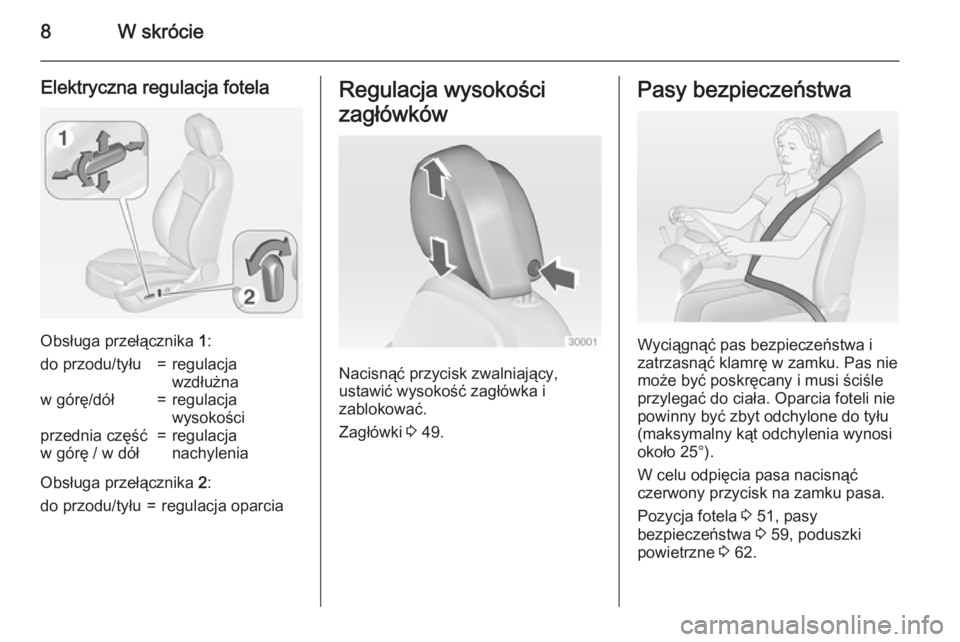 OPEL INSIGNIA 2015  Instrukcja obsługi (in Polish) 8W skrócie
Elektryczna regulacja fotela
Obsługa przełącznika 1:
do przodu/tyłu=regulacja
wzdłużnaw górę/dół=regulacja
wysokościprzednia część
w górę / w dół=regulacja
nachylenia
Obs