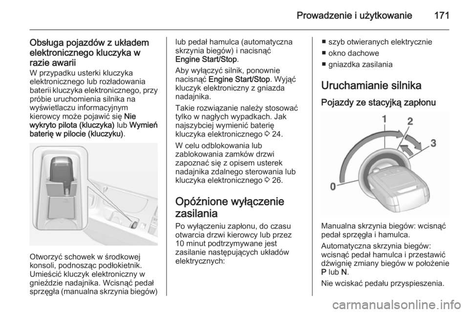 OPEL INSIGNIA 2015.5 Instrukcja obsługi (in Polish) Prowadzenie i użytkowanie171
Obsługa pojazdów z układem
elektronicznego kluczyka w
razie awarii W przypadku usterki kluczyka
elektronicznego lub rozładowania
baterii kluczyka elektronicznego, prz OPEL INSIGNIA 2015.5 Instrukcja obsługi (in Polish) Prowadzenie i użytkowanie171
Obsługa pojazdów z układem
elektronicznego kluczyka w
razie awarii W przypadku usterki kluczyka
elektronicznego lub rozładowania
baterii kluczyka elektronicznego, prz