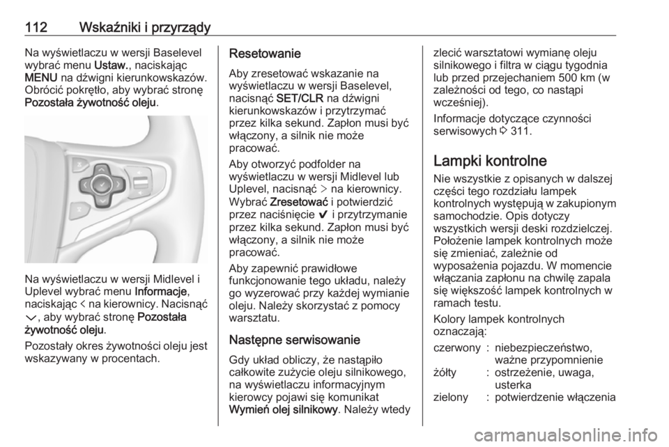OPEL INSIGNIA 2016 Instrukcja obsługi (in Polish) 112Wskaźniki i przyrządyNa wyświetlaczu w wersji Baselevel
wybrać menu Ustaw., naciskając
MENU na dźwigni kierunkowskazów.
Obrócić pokrętło, aby wybrać stronę
Pozostała żywotność ol OPEL INSIGNIA 2016 Instrukcja obsługi (in Polish) 112Wskaźniki i przyrządyNa wyświetlaczu w wersji Baselevel
wybrać menu Ustaw., naciskając
MENU na dźwigni kierunkowskazów.
Obrócić pokrętło, aby wybrać stronę
Pozostała żywotność ol