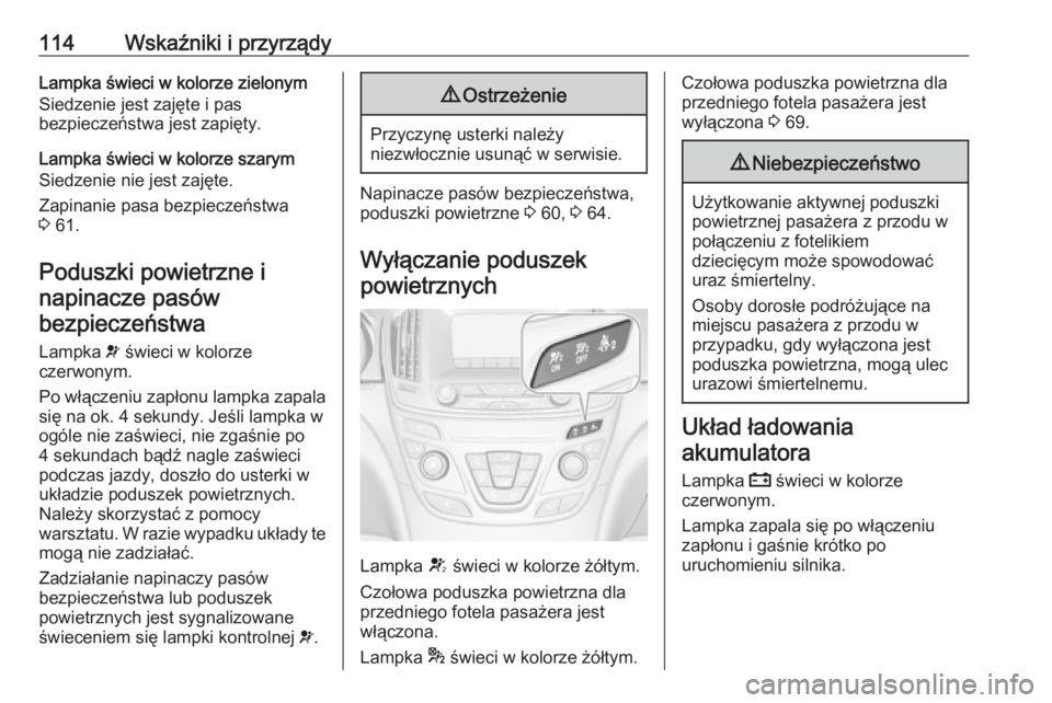 OPEL INSIGNIA 2016 Instrukcja obsługi (in Polish) 114Wskaźniki i przyrządyLampka świeci w kolorze zielonymSiedzenie jest zajęte i pas
bezpieczeństwa jest zapięty.
Lampka świeci w kolorze szarym
Siedzenie nie jest zajęte.
Zapinanie pasa bezpie OPEL INSIGNIA 2016 Instrukcja obsługi (in Polish) 114Wskaźniki i przyrządyLampka świeci w kolorze zielonymSiedzenie jest zajęte i pas
bezpieczeństwa jest zapięty.
Lampka świeci w kolorze szarym
Siedzenie nie jest zajęte.
Zapinanie pasa bezpie