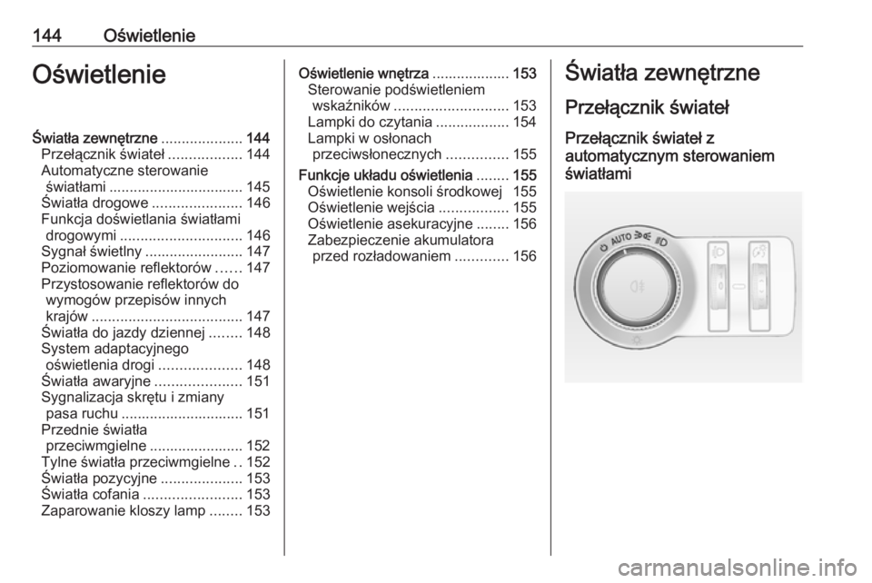 OPEL INSIGNIA 2016 Instrukcja obsługi (in Polish) 144OświetlenieOświetlenieŚwiatła zewnętrzne....................144
Przełącznik świateł ..................144
Automatyczne sterowanie światłami ................................. 145
Światł OPEL INSIGNIA 2016 Instrukcja obsługi (in Polish) 144OświetlenieOświetlenieŚwiatła zewnętrzne....................144
Przełącznik świateł ..................144
Automatyczne sterowanie światłami ................................. 145
Światł