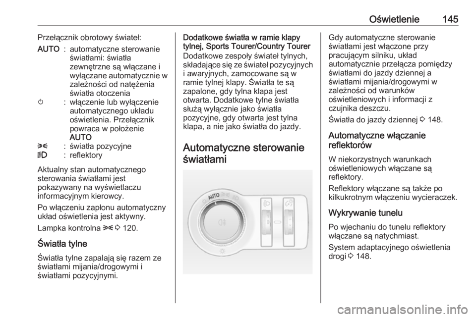 OPEL INSIGNIA 2016 Instrukcja obsługi (in Polish) Oświetlenie145Przełącznik obrotowy świateł:AUTO:automatyczne sterowanie
światłami: światła
zewnętrzne są włączane i
wyłączane automatycznie w
zależności od natężenia
światła otocz OPEL INSIGNIA 2016 Instrukcja obsługi (in Polish) Oświetlenie145Przełącznik obrotowy świateł:AUTO:automatyczne sterowanie
światłami: światła
zewnętrzne są włączane i
wyłączane automatycznie w
zależności od natężenia
światła otocz