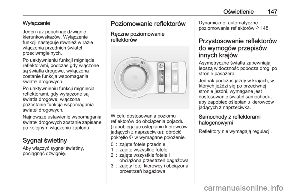 OPEL INSIGNIA 2016 Instrukcja obsługi (in Polish) Oświetlenie147Wyłączanie
Jeden raz popchnąć dźwignię
kierunkowskazów. Wyłączenie
funkcji następuje również w razie
włączenia przednich świateł
przeciwmgielnych.
Po uaktywnieniu funkcj OPEL INSIGNIA 2016 Instrukcja obsługi (in Polish) Oświetlenie147Wyłączanie
Jeden raz popchnąć dźwignię
kierunkowskazów. Wyłączenie
funkcji następuje również w razie
włączenia przednich świateł
przeciwmgielnych.
Po uaktywnieniu funkcj