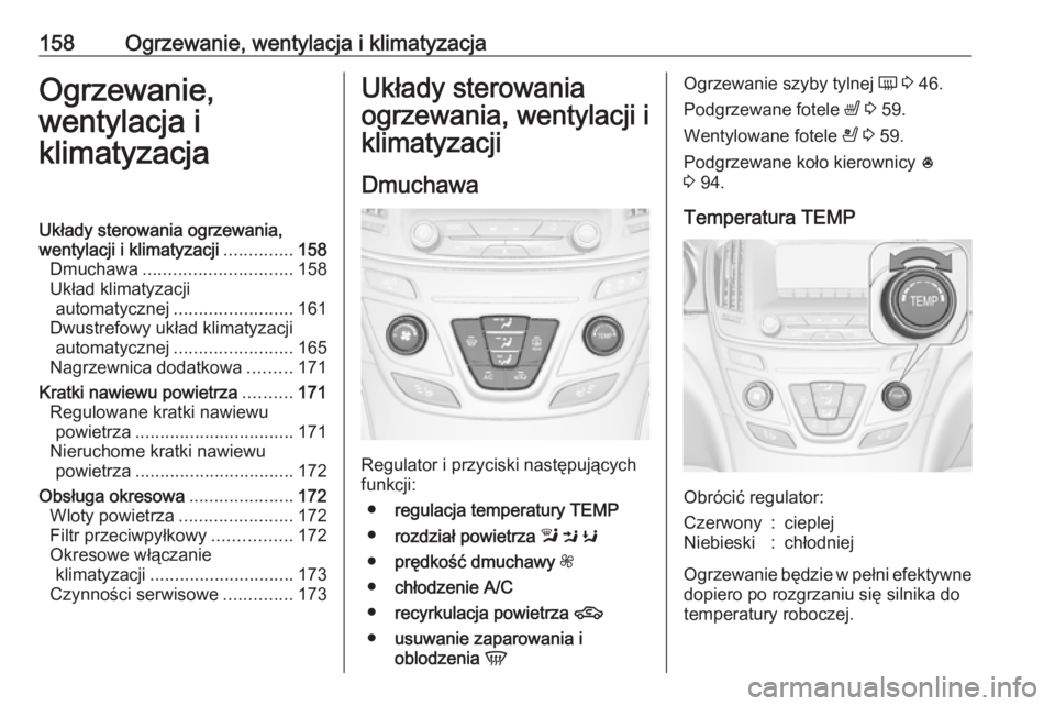 OPEL INSIGNIA 2016 Instrukcja obsługi (in Polish) 158Ogrzewanie, wentylacja i klimatyzacjaOgrzewanie,
wentylacja i
klimatyzacjaUkłady sterowania ogrzewania,
wentylacji i klimatyzacji ..............158
Dmuchawa .............................. 158
Ukł OPEL INSIGNIA 2016 Instrukcja obsługi (in Polish) 158Ogrzewanie, wentylacja i klimatyzacjaOgrzewanie,
wentylacja i
klimatyzacjaUkłady sterowania ogrzewania,
wentylacji i klimatyzacji ..............158
Dmuchawa .............................. 158
Ukł