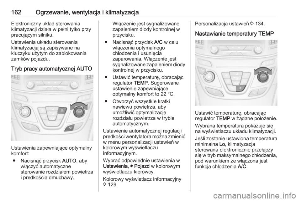 OPEL INSIGNIA 2016 Instrukcja obsługi (in Polish) 162Ogrzewanie, wentylacja i klimatyzacjaElektroniczny układ sterowania
klimatyzacji działa w pełni tylko przy
pracującym silniku.
Ustawienia układu sterowania
klimatyzacją są zapisywane na
kluc OPEL INSIGNIA 2016 Instrukcja obsługi (in Polish) 162Ogrzewanie, wentylacja i klimatyzacjaElektroniczny układ sterowania
klimatyzacji działa w pełni tylko przy
pracującym silniku.
Ustawienia układu sterowania
klimatyzacją są zapisywane na
kluc
