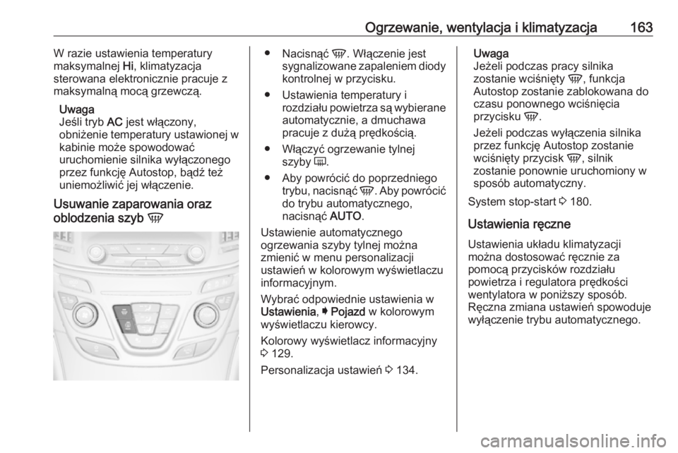 OPEL INSIGNIA 2016 Instrukcja obsługi (in Polish) Ogrzewanie, wentylacja i klimatyzacja163W razie ustawienia temperatury
maksymalnej Hi, klimatyzacja
sterowana elektronicznie pracuje z
maksymalną mocą grzewczą.
Uwaga
Jeśli tryb AC jest włączo OPEL INSIGNIA 2016 Instrukcja obsługi (in Polish) Ogrzewanie, wentylacja i klimatyzacja163W razie ustawienia temperatury
maksymalnej Hi, klimatyzacja
sterowana elektronicznie pracuje z
maksymalną mocą grzewczą.
Uwaga
Jeśli tryb AC jest włączo