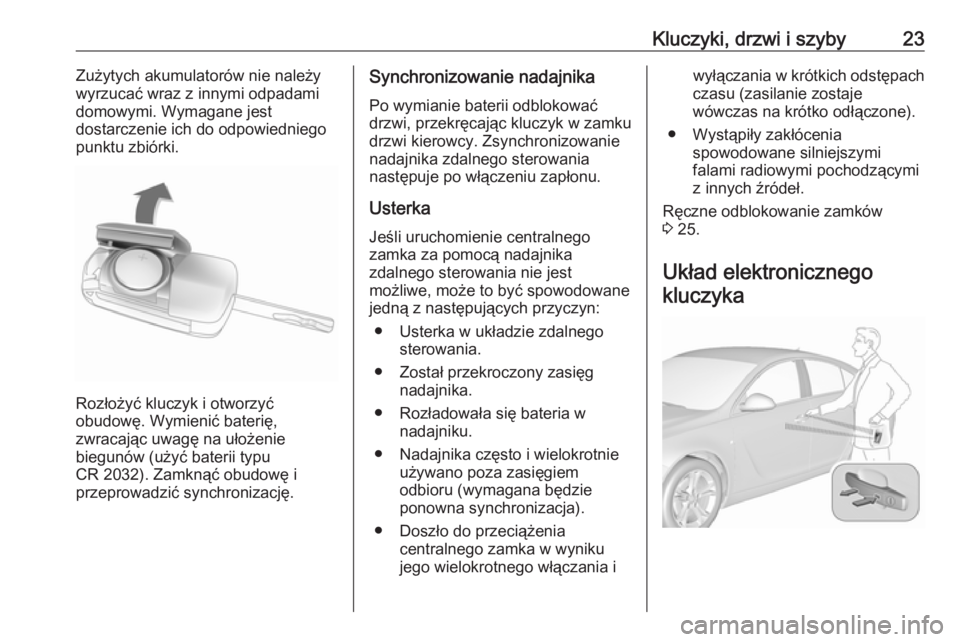 OPEL INSIGNIA 2016 Instrukcja obsługi (in Polish) Kluczyki, drzwi i szyby23Zużytych akumulatorów nie należy
wyrzucać wraz z innymi odpadami
domowymi. Wymagane jest
dostarczenie ich do odpowiedniego
punktu zbiórki.
Rozłożyć kluczyk i otworzyć OPEL INSIGNIA 2016 Instrukcja obsługi (in Polish) Kluczyki, drzwi i szyby23Zużytych akumulatorów nie należy
wyrzucać wraz z innymi odpadami
domowymi. Wymagane jest
dostarczenie ich do odpowiedniego
punktu zbiórki.
Rozłożyć kluczyk i otworzyć