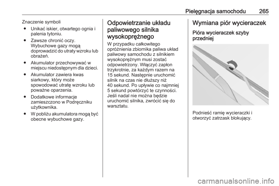 OPEL INSIGNIA 2016.5 Instrukcja obsługi (in Polish) Pielęgnacja samochodu265Znaczenie symboli● Unikać iskier, otwartego ognia i palenia tytoniu.
● Zawsze chronić oczy. Wybuchowe gazy mogą
doprowadzić do utraty wzroku lub obrażeń.
● Akumula OPEL INSIGNIA 2016.5 Instrukcja obsługi (in Polish) Pielęgnacja samochodu265Znaczenie symboli● Unikać iskier, otwartego ognia i palenia tytoniu.
● Zawsze chronić oczy. Wybuchowe gazy mogą
doprowadzić do utraty wzroku lub obrażeń.
● Akumula