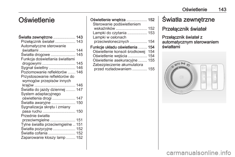 OPEL INSIGNIA 2017 Instrukcja obsługi (in Polish) Oświetlenie143OświetlenieŚwiatła zewnętrzne....................143
Przełącznik świateł ..................143
Automatyczne sterowanie światłami ................................. 144
Światł OPEL INSIGNIA 2017 Instrukcja obsługi (in Polish) Oświetlenie143OświetlenieŚwiatła zewnętrzne....................143
Przełącznik świateł ..................143
Automatyczne sterowanie światłami ................................. 144
Światł