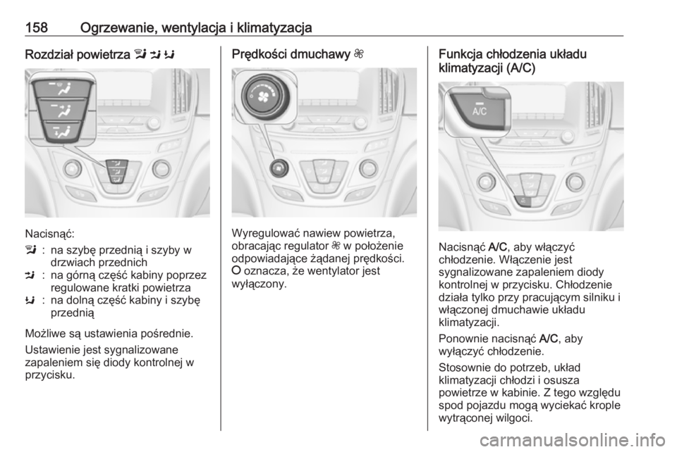 OPEL INSIGNIA 2017  Instrukcja obsługi (in Polish) 158Ogrzewanie, wentylacja i klimatyzacjaRozdział powietrza l M  K
Nacisnąć:
l:na szybę przednią i szyby w
drzwiach przednichM:na górną część kabiny poprzez
regulowane kratki powietrzaK:na do