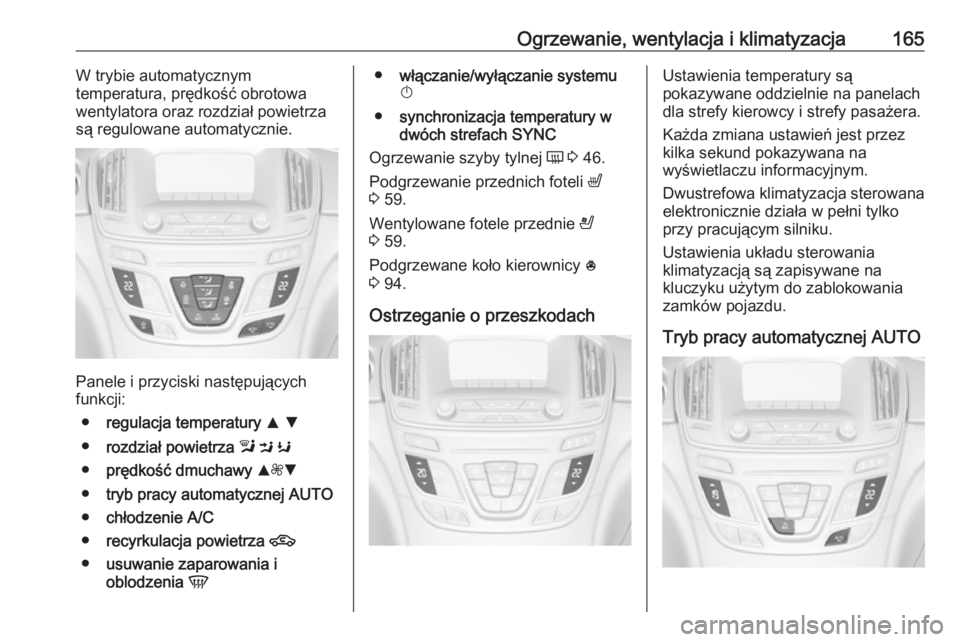 OPEL INSIGNIA 2017  Instrukcja obsługi (in Polish) Ogrzewanie, wentylacja i klimatyzacja165W trybie automatycznym
temperatura, prędkość obrotowa
wentylatora oraz rozdział powietrza są regulowane automatycznie.
Panele i przyciski następujących
f