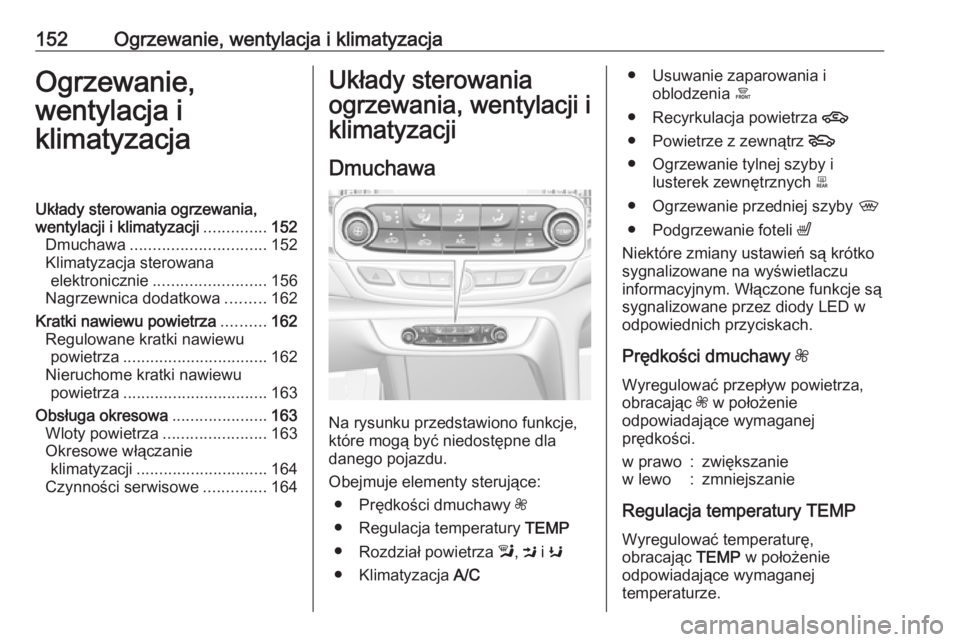 OPEL INSIGNIA BREAK 2017.5 Instrukcja obsługi (in Polish) 152Ogrzewanie, wentylacja i klimatyzacjaOgrzewanie,
wentylacja i
klimatyzacjaUkłady sterowania ogrzewania,
wentylacji i klimatyzacji ..............152
Dmuchawa .............................. 152
Klim OPEL INSIGNIA BREAK 2017.5 Instrukcja obsługi (in Polish) 152Ogrzewanie, wentylacja i klimatyzacjaOgrzewanie,
wentylacja i
klimatyzacjaUkłady sterowania ogrzewania,
wentylacji i klimatyzacji ..............152
Dmuchawa .............................. 152
Klim