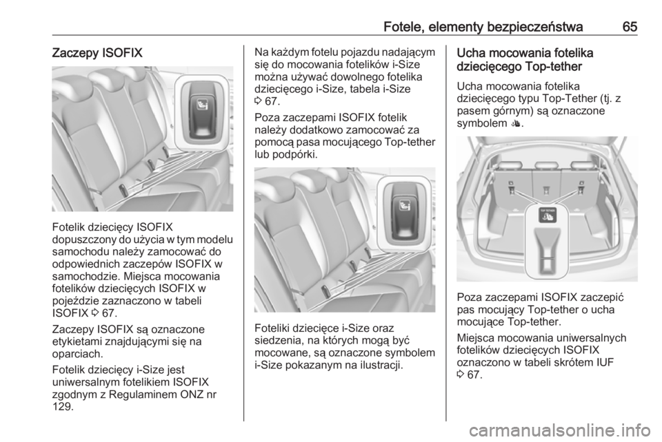 OPEL INSIGNIA BREAK 2017.5 Instrukcja obsługi (in Polish) Fotele, elementy bezpieczeństwa65Zaczepy ISOFIX
Fotelik dziecięcy ISOFIX
dopuszczony do użycia w tym modelu samochodu należy zamocować do
odpowiednich zaczepów ISOFIX w
samochodzie. Miejsca moco OPEL INSIGNIA BREAK 2017.5 Instrukcja obsługi (in Polish) Fotele, elementy bezpieczeństwa65Zaczepy ISOFIX
Fotelik dziecięcy ISOFIX
dopuszczony do użycia w tym modelu samochodu należy zamocować do
odpowiednich zaczepów ISOFIX w
samochodzie. Miejsca moco