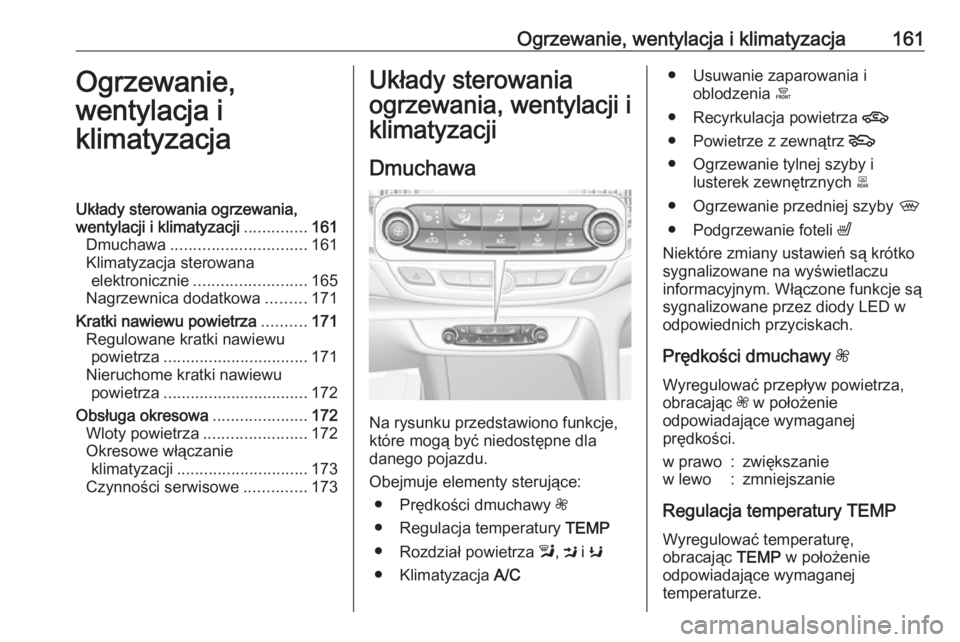 OPEL INSIGNIA BREAK 2017.75 Instrukcja obsługi (in Polish) Ogrzewanie, wentylacja i klimatyzacja161Ogrzewanie,
wentylacja i
klimatyzacjaUkłady sterowania ogrzewania,
wentylacji i klimatyzacji ..............161
Dmuchawa .............................. 161
Klim OPEL INSIGNIA BREAK 2017.75 Instrukcja obsługi (in Polish) Ogrzewanie, wentylacja i klimatyzacja161Ogrzewanie,
wentylacja i
klimatyzacjaUkłady sterowania ogrzewania,
wentylacji i klimatyzacji ..............161
Dmuchawa .............................. 161
Klim