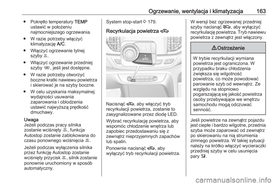 OPEL INSIGNIA BREAK 2017.75 Instrukcja obsługi (in Polish) Ogrzewanie, wentylacja i klimatyzacja163● Pokrętło temperatury TEMP
ustawić w położeniu
najmocniejszego ogrzewania.
● W razie potrzeby włączyć klimatyzację A/C.
● Włączyć ogrzewanie OPEL INSIGNIA BREAK 2017.75 Instrukcja obsługi (in Polish) Ogrzewanie, wentylacja i klimatyzacja163● Pokrętło temperatury TEMP
ustawić w położeniu
najmocniejszego ogrzewania.
● W razie potrzeby włączyć klimatyzację A/C.
● Włączyć ogrzewanie