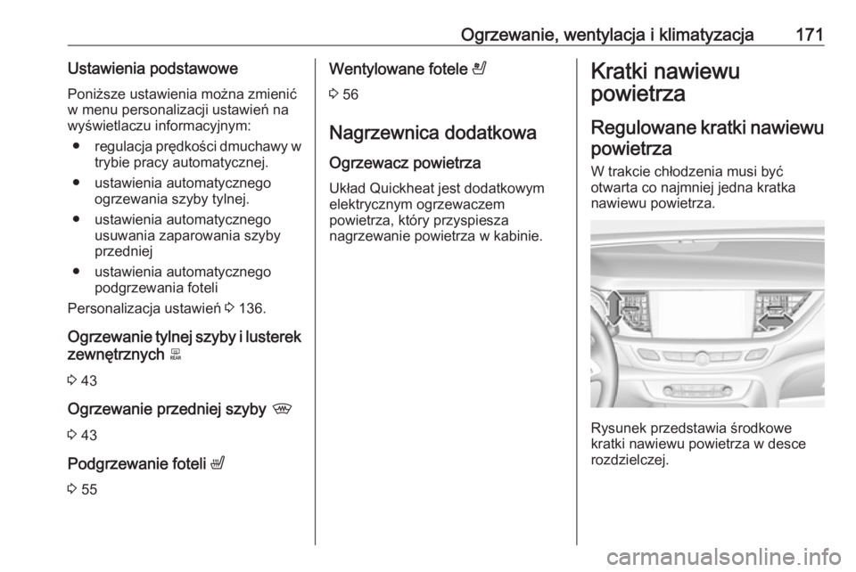 OPEL INSIGNIA BREAK 2017.75  Instrukcja obsługi (in Polish) Ogrzewanie, wentylacja i klimatyzacja171Ustawienia podstawowePoniższe ustawienia można zmienić
w menu personalizacji ustawień na
wyświetlaczu informacyjnym:
● regulacja prędkości dmuchawy w
t