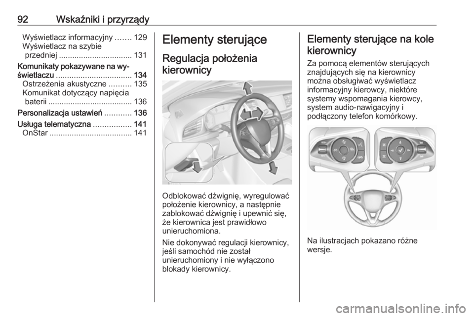 OPEL INSIGNIA BREAK 2017.75  Instrukcja obsługi (in Polish) 92Wskaźniki i przyrządyWyświetlacz informacyjny.......129
Wyświetlacz na szybie przedniej ................................. 131
Komunikaty pokazywane na wy‐
świetlaczu .........................