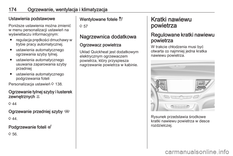 OPEL INSIGNIA BREAK 2018  Instrukcja obsługi (in Polish) 174Ogrzewanie, wentylacja i klimatyzacjaUstawienia podstawowe
Poniższe ustawienia można zmienić
w menu personalizacji ustawień na
wyświetlaczu informacyjnym:
● regulacja prędkości dmuchawy w
