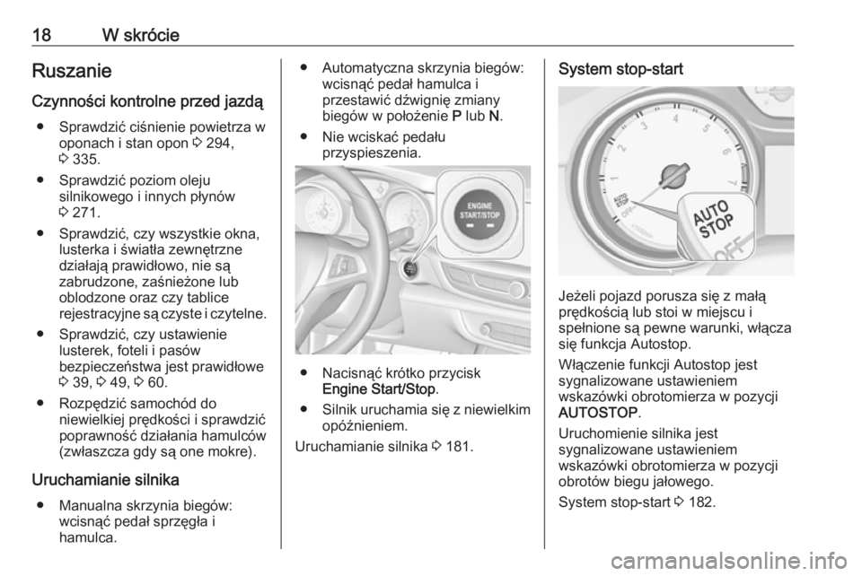 OPEL INSIGNIA BREAK 2018  Instrukcja obsługi (in Polish) 18W skrócieRuszanie
Czynności kontrolne przed jazdą ● Sprawdzić ciśnienie powietrza w oponach i stan opon  3 294,
3  335.
● Sprawdzić poziom oleju silnikowego i innych płynów
3  271.
● S