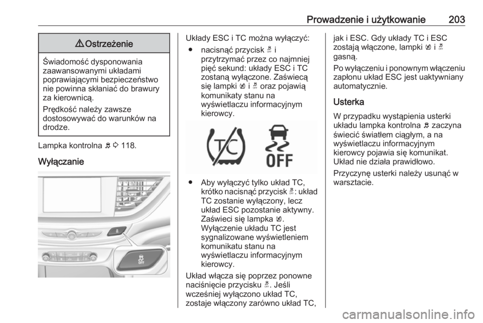 OPEL INSIGNIA BREAK 2018  Instrukcja obsługi (in Polish) Prowadzenie i użytkowanie2039Ostrzeżenie
Świadomość dysponowania
zaawansowanymi układami
poprawiającymi bezpieczeństwo
nie powinna skłaniać do brawury
za kierownicą.
Prędkość należy zaw