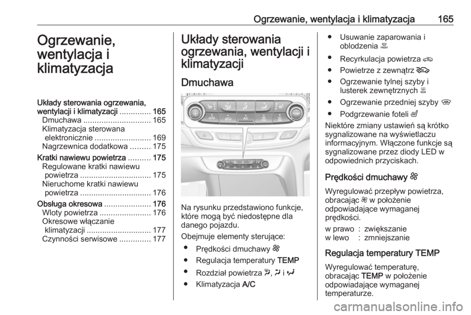 OPEL INSIGNIA BREAK 2018.5  Instrukcja obsługi (in Polish) Ogrzewanie, wentylacja i klimatyzacja165Ogrzewanie,
wentylacja i
klimatyzacjaUkłady sterowania ogrzewania,
wentylacji i klimatyzacji ..............165
Dmuchawa .............................. 165
Klim
