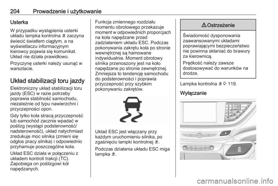 OPEL INSIGNIA BREAK 2018.5 Instrukcja obsługi (in Polish) 204Prowadzenie i użytkowanieUsterka
W przypadku wystąpienia usterki
układu lampka kontrolna b zaczyna
świecić światłem ciągłym, a na
wyświetlaczu informacyjnym
kierowcy pojawia się komunik OPEL INSIGNIA BREAK 2018.5 Instrukcja obsługi (in Polish) 204Prowadzenie i użytkowanieUsterka
W przypadku wystąpienia usterki
układu lampka kontrolna b zaczyna
świecić światłem ciągłym, a na
wyświetlaczu informacyjnym
kierowcy pojawia się komunik