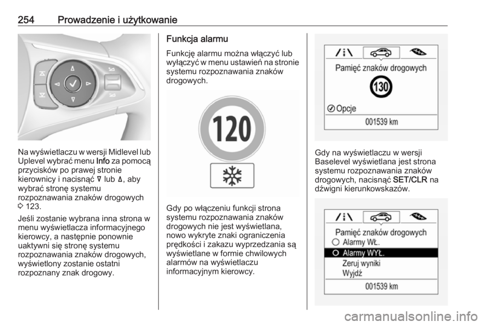 OPEL INSIGNIA BREAK 2018.5  Instrukcja obsługi (in Polish) 254Prowadzenie i użytkowanie
Na wyświetlaczu w wersji Midlevel lubUplevel wybrać menu  Info za pomocą
przycisków po prawej stronie
kierownicy i nacisnąć  å lub  ä, aby
wybrać stronę systemu