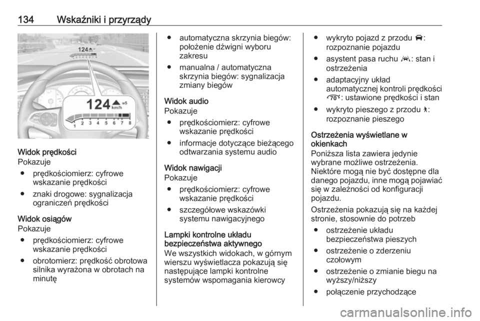 OPEL INSIGNIA BREAK 2019.5 Instrukcja obsługi (in Polish) 134Wskaźniki i przyrządy
Widok prędkości
Pokazuje
● prędkościomierz: cyfrowe wskazanie prędkości
● znaki drogowe: sygnalizacja ograniczeń prędkości
Widok osiągów
Pokazuje
● prędko OPEL INSIGNIA BREAK 2019.5 Instrukcja obsługi (in Polish) 134Wskaźniki i przyrządy
Widok prędkości
Pokazuje
● prędkościomierz: cyfrowe wskazanie prędkości
● znaki drogowe: sygnalizacja ograniczeń prędkości
Widok osiągów
Pokazuje
● prędko