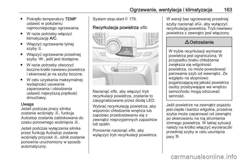 OPEL INSIGNIA BREAK 2019.5  Instrukcja obsługi (in Polish) Ogrzewanie, wentylacja i klimatyzacja163● Pokrętło temperatury TEMP
ustawić w położeniu
najmocniejszego ogrzewania.
● W razie potrzeby włączyć klimatyzację  A/C.
● Włączyć ogrzewanie