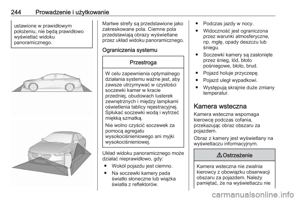OPEL INSIGNIA BREAK 2019.5  Instrukcja obsługi (in Polish) 244Prowadzenie i użytkowanieustawione w prawidłowym
położeniu, nie będą prawidłowo
wyświetlać widoku
panoramicznego.Martwe strefy są przedstawione jako
zakreskowane pola. Ciemne pola
przedst