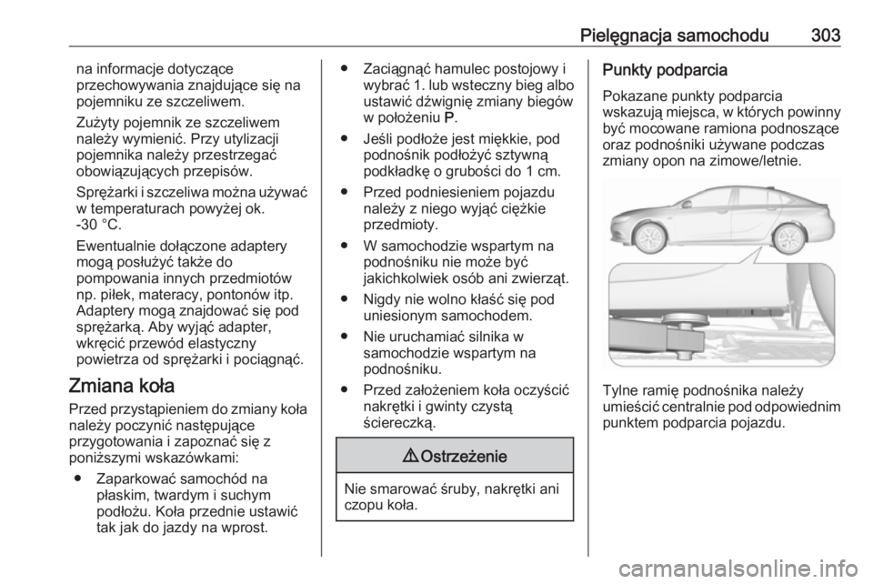 OPEL INSIGNIA BREAK 2019.5 Instrukcja obsługi (in Polish) Pielęgnacja samochodu303na informacje dotyczące
przechowywania znajdujące się na
pojemniku ze szczeliwem.
Zużyty pojemnik ze szczeliwem należy wymienić. Przy utylizacji
pojemnika należy przest OPEL INSIGNIA BREAK 2019.5 Instrukcja obsługi (in Polish) Pielęgnacja samochodu303na informacje dotyczące
przechowywania znajdujące się na
pojemniku ze szczeliwem.
Zużyty pojemnik ze szczeliwem należy wymienić. Przy utylizacji
pojemnika należy przest