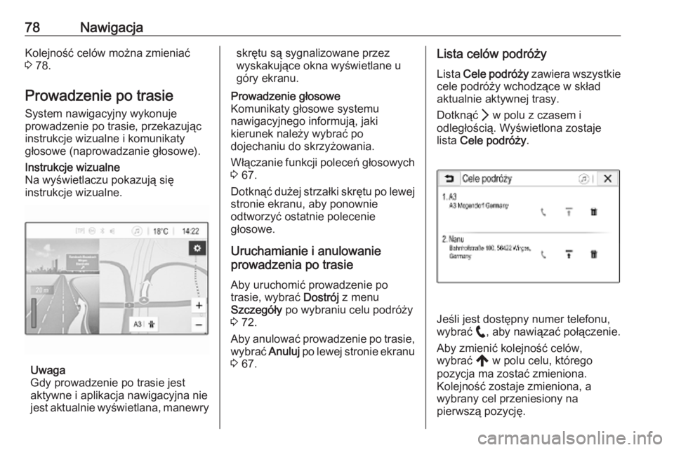 OPEL INSIGNIA BREAK 2020 Instrukcja obsługi systemu audio-nawigacyjnego (in Polish) 78NawigacjaKolejność celów można zmieniać
3 78.
Prowadzenie po trasie System nawigacyjny wykonuje
prowadzenie po trasie, przekazując
instrukcje wizualne i komunikaty
głosowe (naprowadzanie gł OPEL INSIGNIA BREAK 2020 Instrukcja obsługi systemu audio-nawigacyjnego (in Polish) 78NawigacjaKolejność celów można zmieniać
3 78.
Prowadzenie po trasie System nawigacyjny wykonuje
prowadzenie po trasie, przekazując
instrukcje wizualne i komunikaty
głosowe (naprowadzanie gł