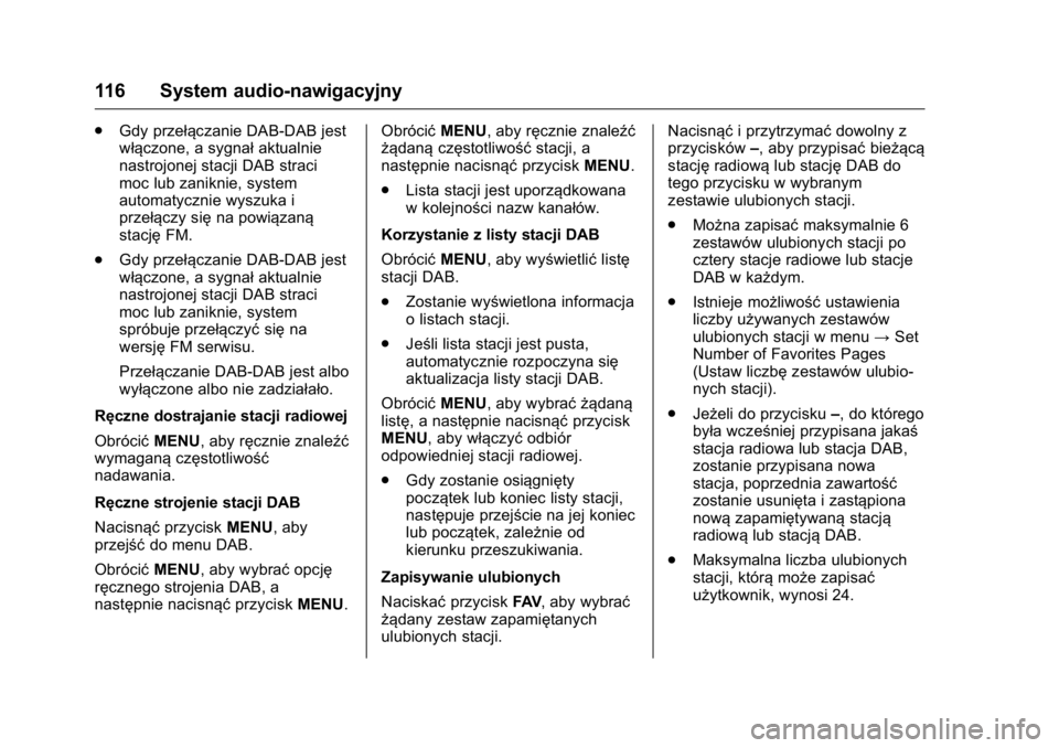 OPEL KARL 2016  Instrukcja obsługi (in Polish) OPEL Karl Owner Manual (GMK-Localizing-EU LHD-9231167) - 2016 -
CRC - 9/9/15
116 System audio-nawigacyjny
.Gdy przełączanie DAB-DAB jest
włączone, a sygnał aktualnie
nastrojonej stacji DAB straci