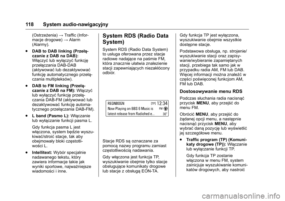 OPEL KARL 2016  Instrukcja obsługi (in Polish) OPEL Karl Owner Manual (GMK-Localizing-EU LHD-9231167) - 2016 -
CRC - 9/9/15
118 System audio-nawigacyjny
(Ostrzeżenia)→Traffic (Infor-
macje drogowe) →Alarm
(Alarmy).
. DAB to DAB linking (Prze