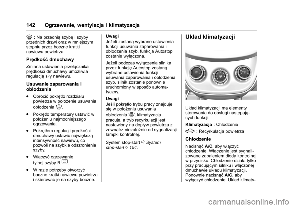 OPEL KARL 2016 Instrukcja obsługi (in Polish) OPEL Karl Owner Manual (GMK-Localizing-EU LHD-9231167) - 2016 -
CRC - 9/9/15
142 Ogrzewanie, wentylacja i klimatyzacja
0:Na przednią szybęi szyby
przednich drzwi oraz w mniejszym
stopniu przez boczn OPEL KARL 2016 Instrukcja obsługi (in Polish) OPEL Karl Owner Manual (GMK-Localizing-EU LHD-9231167) - 2016 -
CRC - 9/9/15
142 Ogrzewanie, wentylacja i klimatyzacja
0:Na przednią szybęi szyby
przednich drzwi oraz w mniejszym
stopniu przez boczn