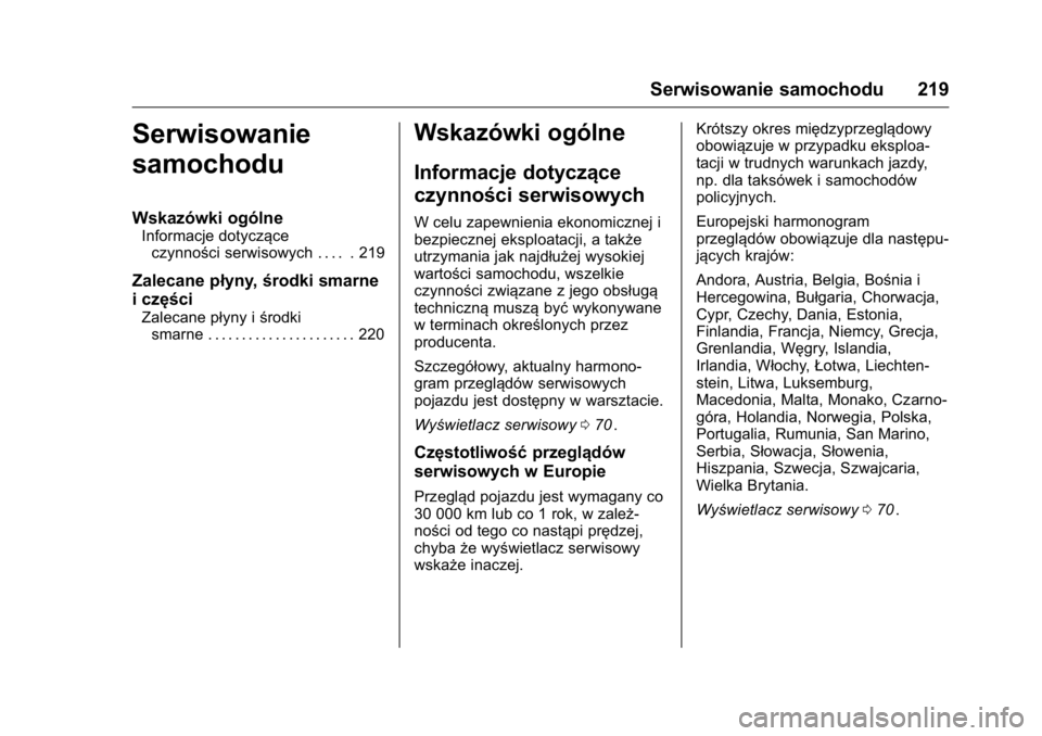 OPEL KARL 2016 Instrukcja obsługi (in Polish) OPEL Karl Owner Manual (GMK-Localizing-EU LHD-9231167) - 2016 -
CRC - 9/9/15
Serwisowanie samochodu 219
Serwisowanie
samochodu
Wskazówki ogólne
Informacje dotycząceczynności serwisowych . . . . . OPEL KARL 2016 Instrukcja obsługi (in Polish) OPEL Karl Owner Manual (GMK-Localizing-EU LHD-9231167) - 2016 -
CRC - 9/9/15
Serwisowanie samochodu 219
Serwisowanie
samochodu
Wskazówki ogólne
Informacje dotycząceczynności serwisowych . . . . .
