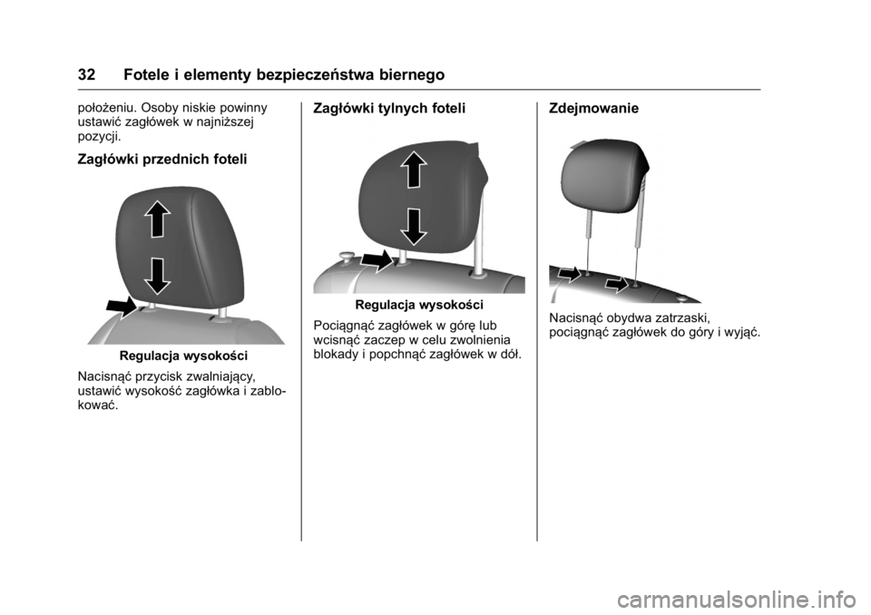 OPEL KARL 2016  Instrukcja obsługi (in Polish) OPEL Karl Owner Manual (GMK-Localizing-EU LHD-9231167) - 2016 -
CRC - 9/9/15
32 Fotele i elementy bezpieczeństwa biernego
położeniu. Osoby niskie powinny
ustawićzagłówek w najniższej
pozycji.
Z