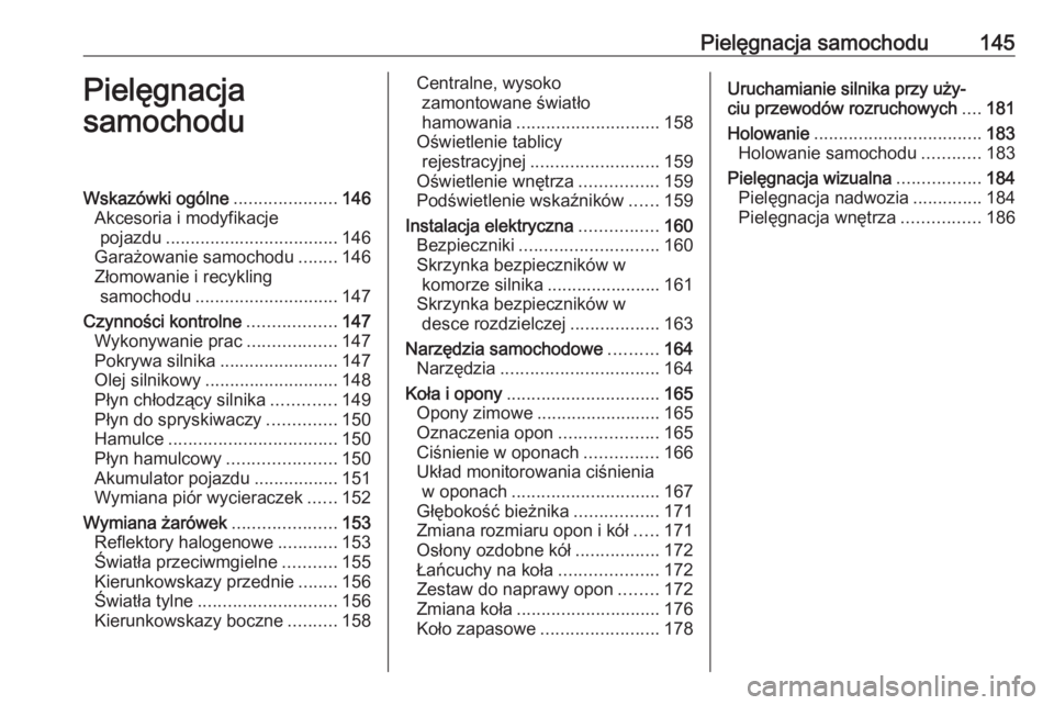 OPEL KARL 2016.5 Instrukcja obsługi (in Polish) Pielęgnacja samochodu145Pielęgnacja
samochoduWskazówki ogólne .....................146
Akcesoria i modyfikacje pojazdu ................................... 146
Garażowanie samochodu ........146
Z OPEL KARL 2016.5 Instrukcja obsługi (in Polish) Pielęgnacja samochodu145Pielęgnacja
samochoduWskazówki ogólne .....................146
Akcesoria i modyfikacje pojazdu ................................... 146
Garażowanie samochodu ........146
Z