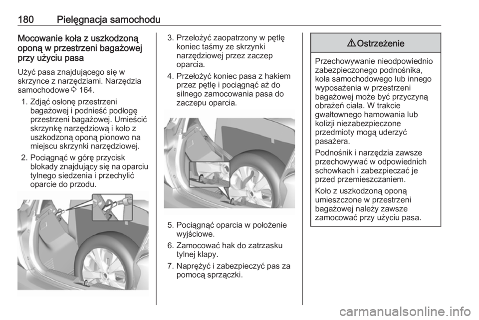 OPEL KARL 2016.5 Instrukcja obsługi (in Polish) 180Pielęgnacja samochoduMocowanie koła z uszkodzoną
oponą w przestrzeni bagażowej
przy użyciu pasa
Użyć pasa znajdującego się w
skrzynce z narzędziami. Narzędzia
samochodowe 3 164.
1. Zdj OPEL KARL 2016.5 Instrukcja obsługi (in Polish) 180Pielęgnacja samochoduMocowanie koła z uszkodzoną
oponą w przestrzeni bagażowej
przy użyciu pasa
Użyć pasa znajdującego się w
skrzynce z narzędziami. Narzędzia
samochodowe 3 164.
1. Zdj