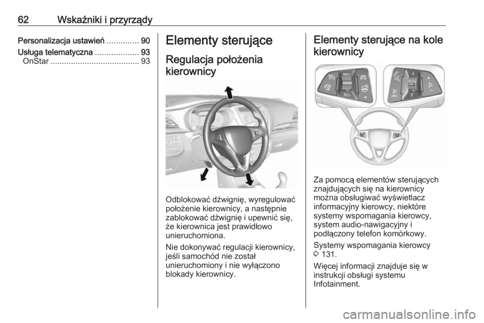 OPEL KARL 2017  Instrukcja obsługi (in Polish) 62Wskaźniki i przyrządyPersonalizacja ustawień..............90
Usługa telematyczna ...................93
OnStar ....................................... 93Elementy sterujące
Regulacja położeniak