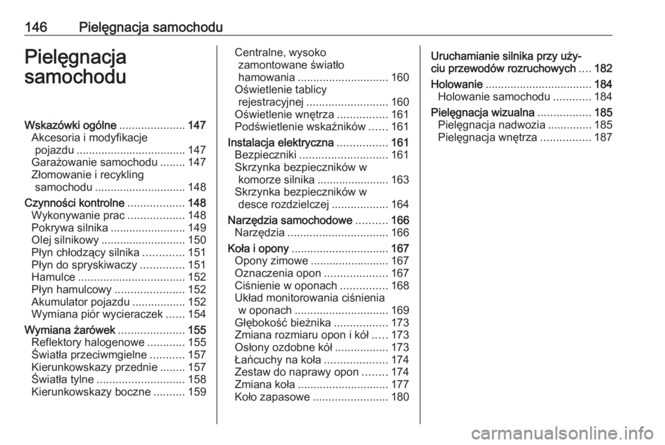 OPEL KARL 2017.5 Instrukcja obsługi (in Polish) 146Pielęgnacja samochoduPielęgnacja
samochoduWskazówki ogólne .....................147
Akcesoria i modyfikacje pojazdu ................................... 147
Garażowanie samochodu ........147
Z OPEL KARL 2017.5 Instrukcja obsługi (in Polish) 146Pielęgnacja samochoduPielęgnacja
samochoduWskazówki ogólne .....................147
Akcesoria i modyfikacje pojazdu ................................... 147
Garażowanie samochodu ........147
Z