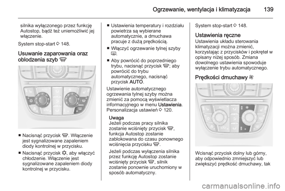 OPEL MERIVA 2014.5 Instrukcja obsługi (in Polish) Ogrzewanie, wentylacja i klimatyzacja139
silnika wyłączonego przez funkcję
Autostop, bądź też uniemożliwić jej
włączenie.
System stop-start 3 148.
Usuwanie zaparowania oraz
oblodzenia szyb OPEL MERIVA 2014.5 Instrukcja obsługi (in Polish) Ogrzewanie, wentylacja i klimatyzacja139
silnika wyłączonego przez funkcję
Autostop, bądź też uniemożliwić jej
włączenie.
System stop-start 3 148.
Usuwanie zaparowania oraz
oblodzenia szyb