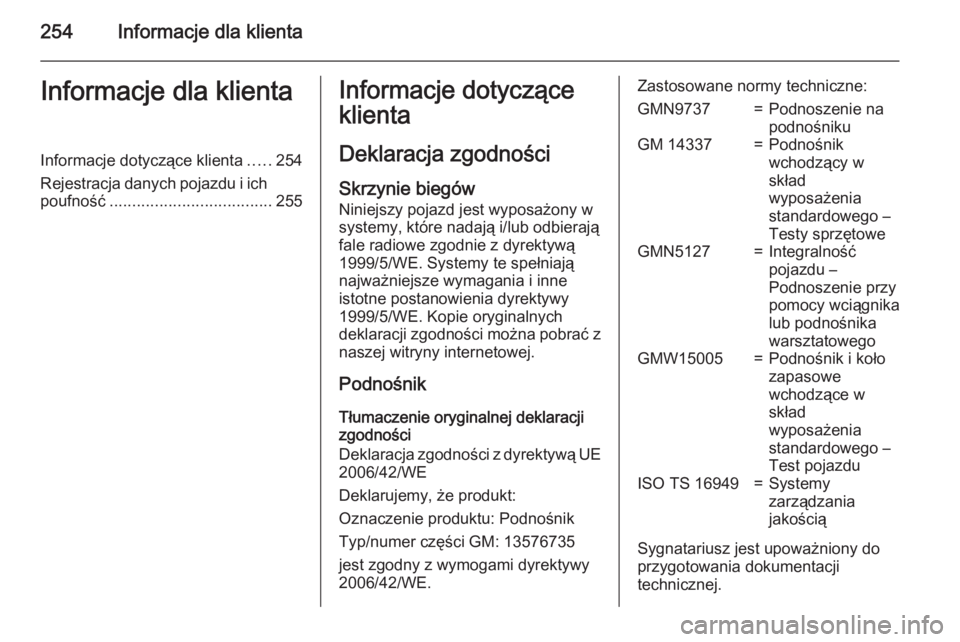 OPEL MERIVA 2015  Instrukcja obsługi (in Polish) 254Informacje dla klientaInformacje dla klientaInformacje dotyczące klienta.....254
Rejestracja danych pojazdu i ich
poufność .................................... 255Informacje dotyczące
klienta
D