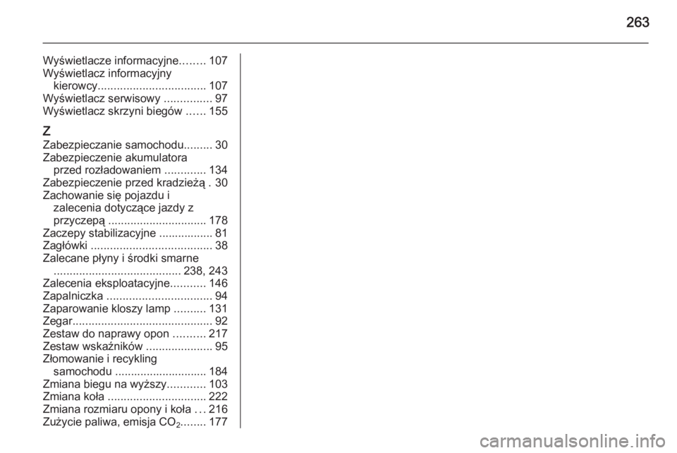 OPEL MERIVA 2015  Instrukcja obsługi (in Polish) 263
Wyświetlacze informacyjne........107
Wyświetlacz informacyjny kierowcy .................................. 107
Wyświetlacz serwisowy  ...............97
Wyświetlacz skrzyni biegów  ......155
Z 
