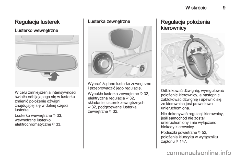 OPEL MERIVA 2015.5  Instrukcja obsługi (in Polish) W skrócie9Regulacja lusterekLusterko wewnętrzne
W celu zmniejszenia intensywności
światła odbijającego się w lusterku
zmienić położenie dźwigni
znajdującej się w dolnej części
lusterka.