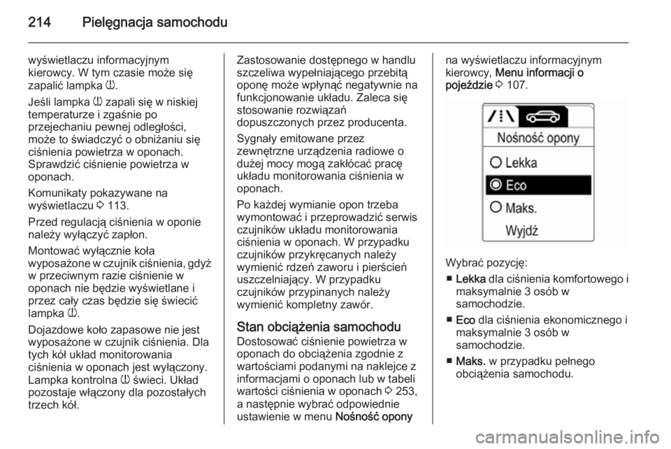 OPEL MERIVA 2015.5 Instrukcja obsługi (in Polish) 214Pielęgnacja samochodu
wyświetlaczu informacyjnym
kierowcy. W tym czasie może się
zapalić lampka w.
Jeśli lampka w zapali się w niskiej
temperaturze i zgaśnie po
przejechaniu pewnej odleg OPEL MERIVA 2015.5 Instrukcja obsługi (in Polish) 214Pielęgnacja samochodu
wyświetlaczu informacyjnym
kierowcy. W tym czasie może się
zapalić lampka w.
Jeśli lampka w zapali się w niskiej
temperaturze i zgaśnie po
przejechaniu pewnej odleg