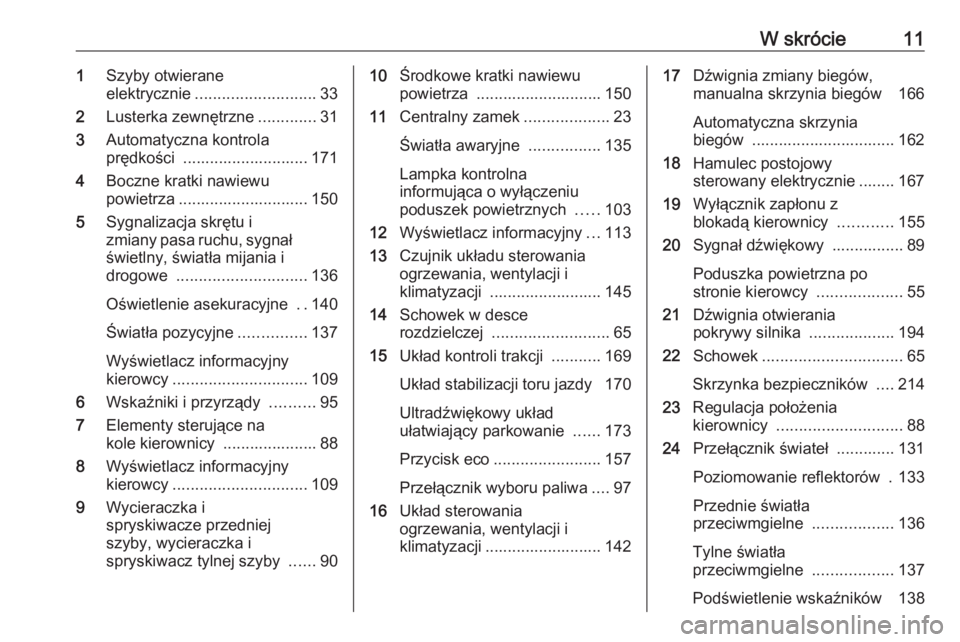 OPEL MERIVA 2016 Instrukcja obsługi (in Polish) W skrócie111Szyby otwierane
elektrycznie ........................... 33
2 Lusterka zewnętrzne .............31
3 Automatyczna kontrola
prędkości ............................ 171
4 Boczne kratki na OPEL MERIVA 2016 Instrukcja obsługi (in Polish) W skrócie111Szyby otwierane
elektrycznie ........................... 33
2 Lusterka zewnętrzne .............31
3 Automatyczna kontrola
prędkości ............................ 171
4 Boczne kratki na